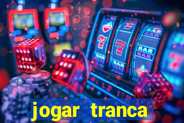 jogar tranca valendo dinheiro